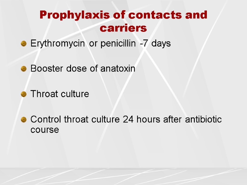 Prophylaxis of contacts and carriers Erythromycin or penicillin -7 days  Booster dose of